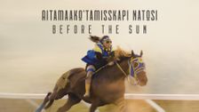 Aitamaako'tamisskapi Natosi: Before the Sun