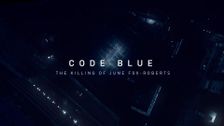 Code Blue: The Killing of June Fox-Roberts