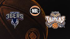 Adelaide 36ers vs. Cairns Taipans