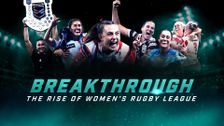 Breakthrough: The Rise Of Women's Rugby League