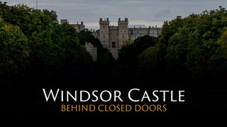 Windsor Castle: Behind Closed Doors