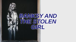 Banksy and the Stolen Girl