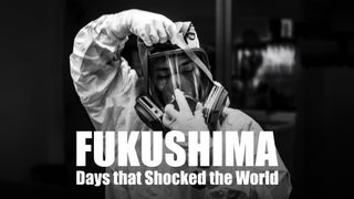 Fukushima: Days That Shocked the World