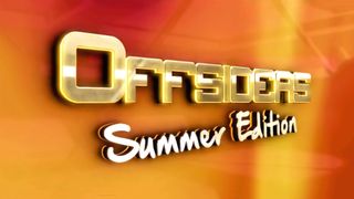 Offsiders: Summer Edition