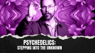 Psychedelics: Stepping Into The Unknown