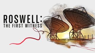 Roswell: The First Witness