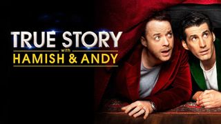 True Story with Hamish & Andy