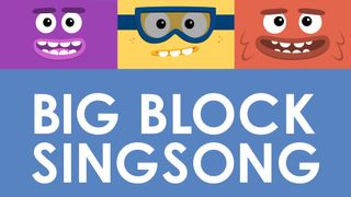 Big Block Sing Song