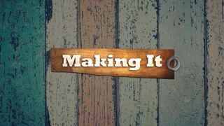 Making It