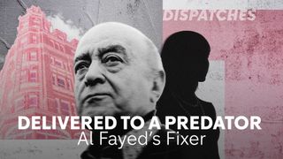 Delivered to a Predator: Al Fayed's Fixer: Dispatches