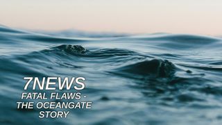 7NEWS: Fatal Flaws - The OceanGate Story