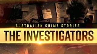 Australian Crime Stories: The Investigators