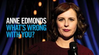 Anne Edmonds: What's Wrong With You?