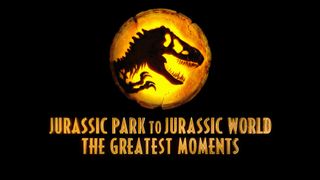 Jurassic Park to Jurassic World: The Greatest Moments