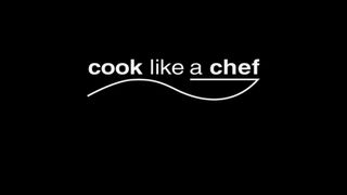 Cook Like a Chef