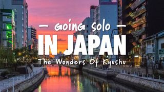 Going Solo in Japan: Wonders of Kyushu