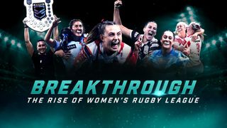 Breakthrough: The Rise Of Women's Rugby League