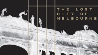 The Lost City of Melbourne