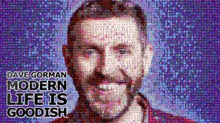 Dave Gorman: Modern Life is Goodish