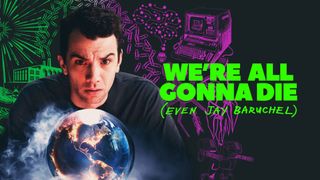 We're All Gonna Die (Even Jay Baruchel)