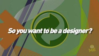 So You Want To Be A Designer?