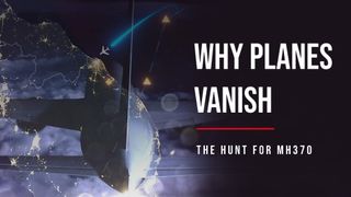 Why Planes Vanish: The Hunt for MH370