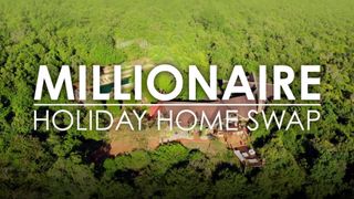 Millionaire Holiday Home Swap