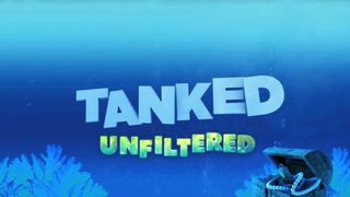 Tanked: Unfiltered
