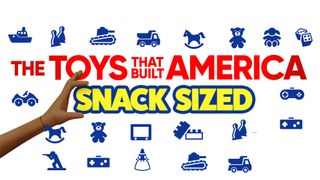 The Toys That Built America: Snack Sized