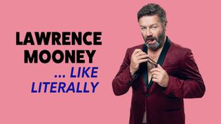 Lawrence Mooney: Like Literally