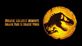 Jurassic Greatest Moments: Jurassic Park To Jurassic World