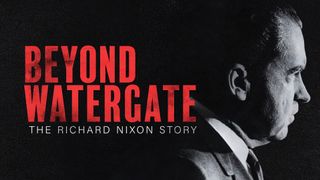 Beyond Watergate: The Richard Nixon Story