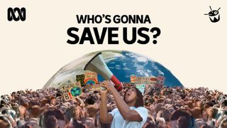 WHO's GONNA SAVE US?