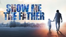 Show Me the Father