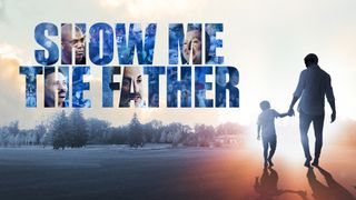 Show Me the Father