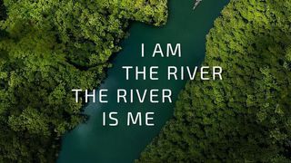 I Am the River, the River Is Me