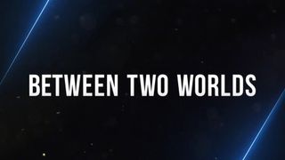 Between Two Worlds