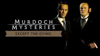 Murdoch Mysteries: Except The Dying