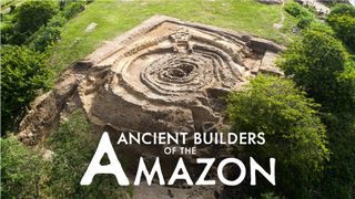 Ancient Builders of the Amazon