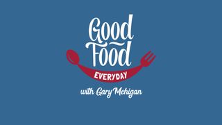 Good Food Everyday With Gary Mehigan