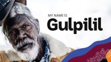 My Name Is Gulpilil